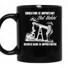 Education is important but makini oilfield cash is importanter coffee Mug_Black