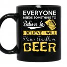 Everyone needs something to believe in i believe i will have another beer coffee Mug_Black