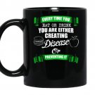 Everytime you eat or drink you are either creating disease or preventing it Coffee Mug_Black