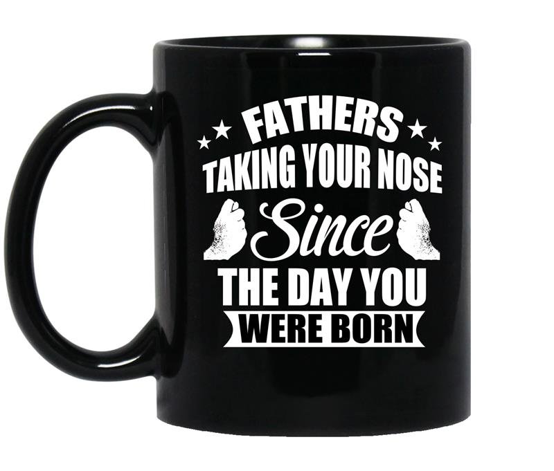 Fathers taking your nose since the day you were born Coffee Mug_Black