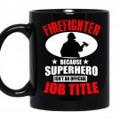 Firefighter because superhero isnt an official job title coffee Mug_Black