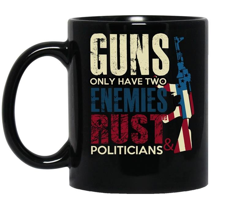 Guns only have two enemies rust and politicians coffee Mug_Black