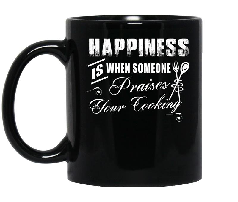 Happiness is when someone praises your cooking Coffee Mug_Black