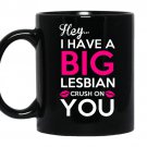 Hey i have a big lesbian crush on you coffee Mug_Black