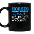 Horses arent my whole life they make my life whole Coffee Mug_Black