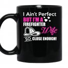 I aint perfect but im a firefighter wife so close enough coffee Mug_Black