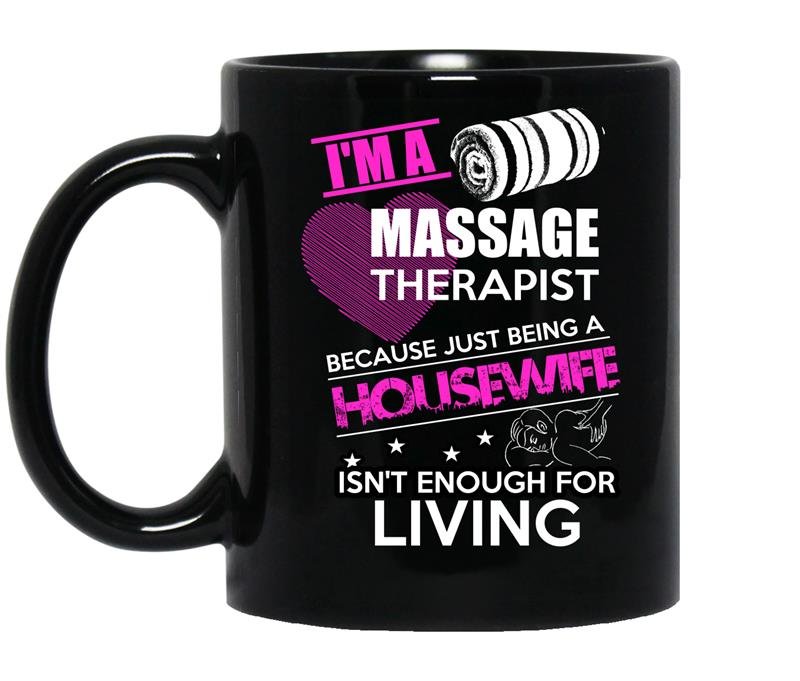 I am a massage therapist because just being a housewife isnt enough for living coffee Mug_Black