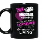 I am a massage therapist because just being a housewife isnt enough for living coffee Mug_Black