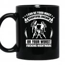 I can be your most beautiful dream or your worst fucking nightmare coffee Mug_Black