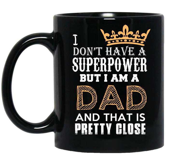 I dont have superpower but im a dad fathers day coffee Mug_Black