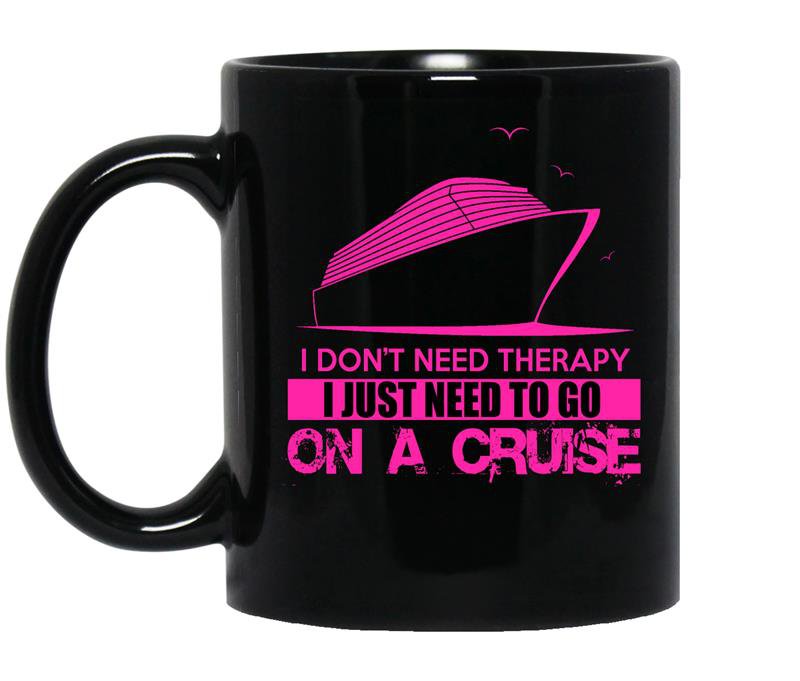 I dont need therapy i just need to go on a cruise coffee Mug_Black