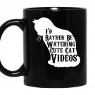 Id rather be watching cute cat videos coffee Mug_Black