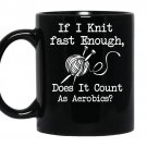 If i knit fast enough does it count as aerbics coffee Mug_Black