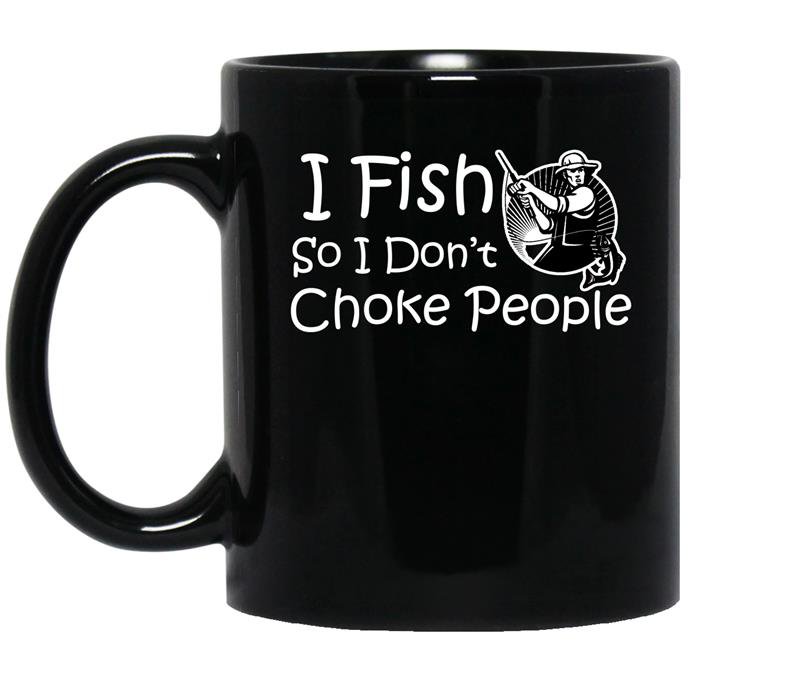 I fish so i dont choke people coffee Mug_Black