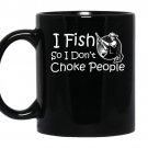 I fish so i dont choke people coffee Mug_Black