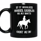 If it involves horses saddles or my boots count me in coffee Mug_Black