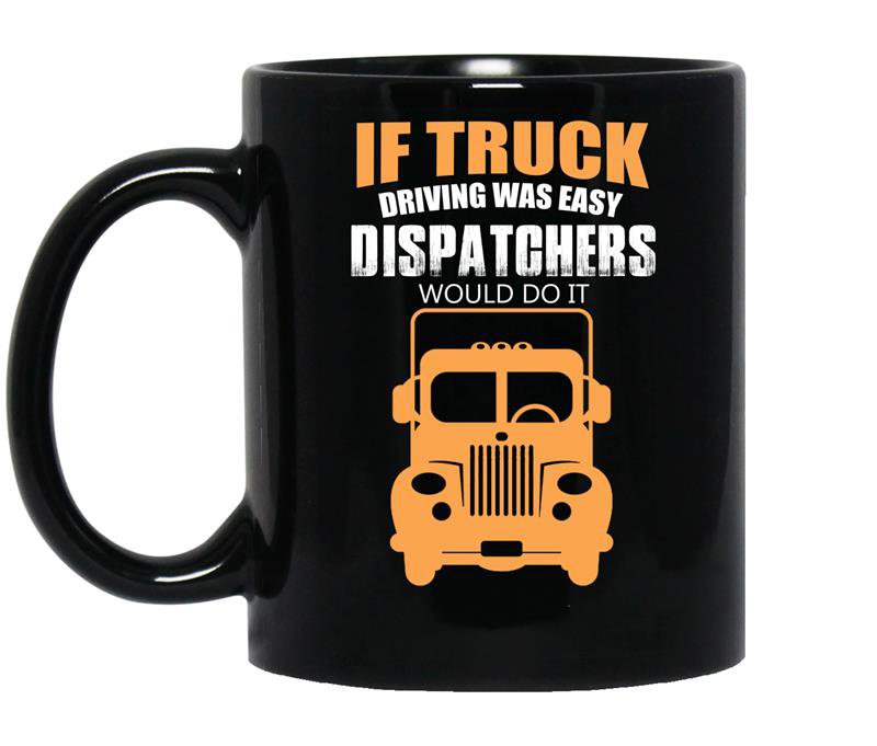 If truck driving was easy dispatchers would do it coffee Mug_Black