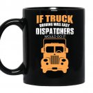 If truck driving was easy dispatchers would do it coffee Mug_Black