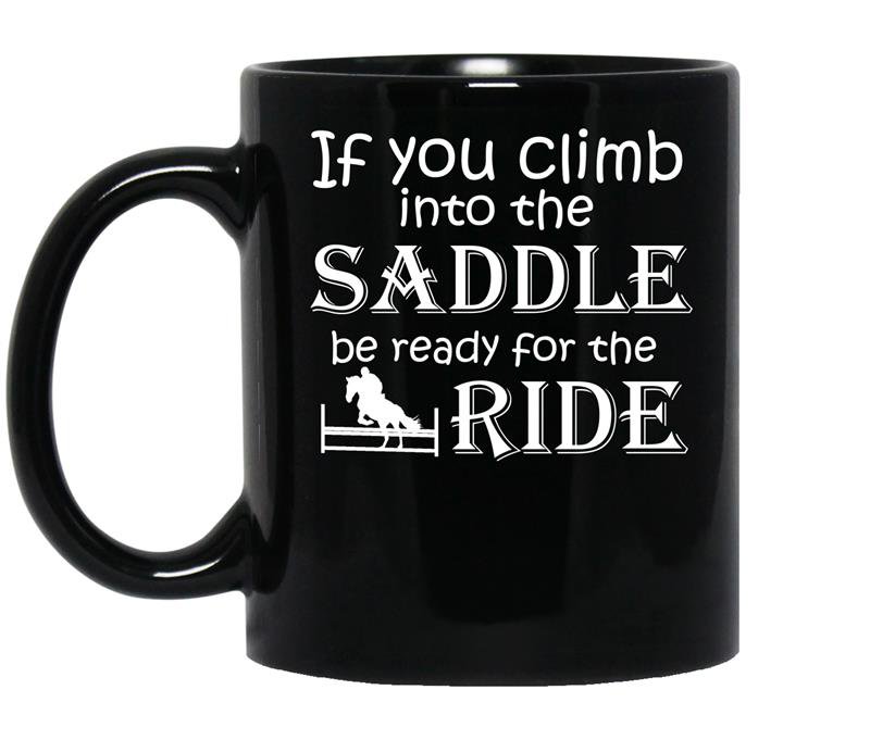 If you climb into the saddle be ready for the ride coffee Mug_Black