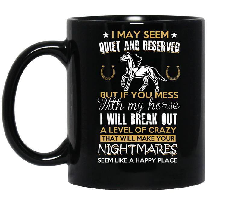 If you mess with my horse i will break out a level of crazy coffee Mug_Black