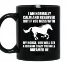 If you mess with my horse you will see a form of crazy you only dream of coffee Mug_Black