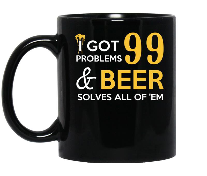I got 99 problems and beer solves all of them coffee Mug_Black