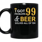 I got 99 problems and beer solves all of them coffee Mug_Black