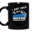 I just hold my rod wiggle my worm and bam shes on it coffee Mug_Black