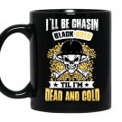 I'll be chasin blackgold till im dead and cold coffee Mug_Black