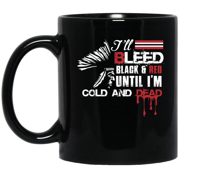 I'll bleed black and red until im cold and dead coffee Mug_Black