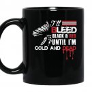 I'll bleed black and red until im cold and dead coffee Mug_Black