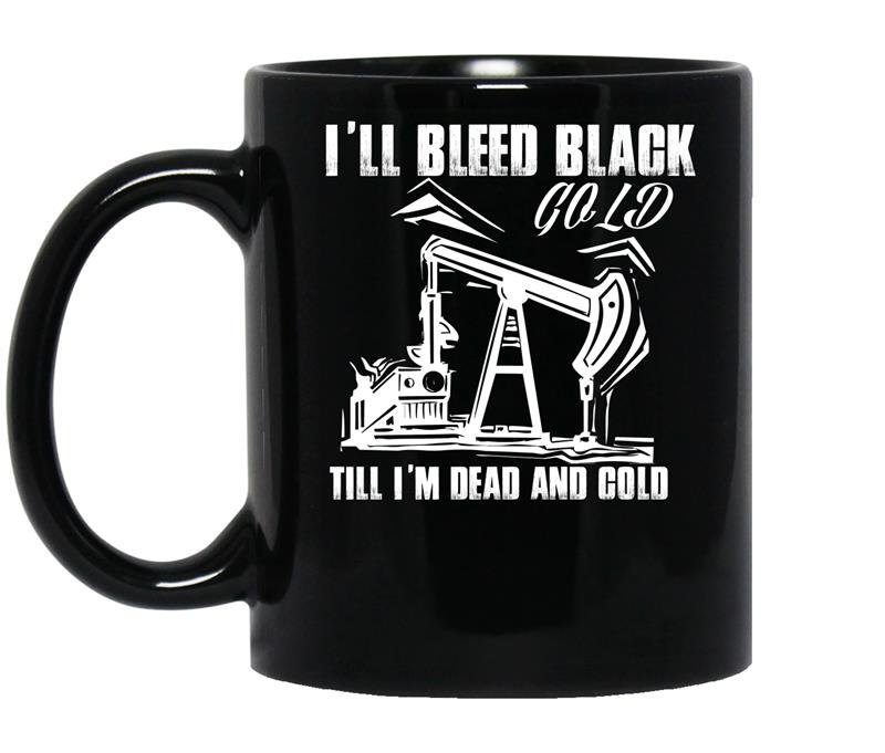 I'll bleed black gold till im dead and cold coffee Mug_Black