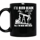 I'll bleed black gold till im dead and cold coffee Mug_Black