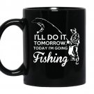 I'll do it tomorrow today im going fishing coffee Mug_Black