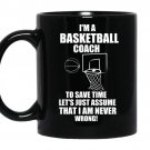 Im a basketball coach to save time lets just assume that i am never wrong coffee Mug_Black