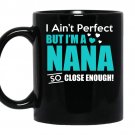 Im aint perfect but im a nana so close enough coffee Mug_Black