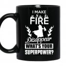I make fire disapper whats your superpower firefighter coffee Mug_Black