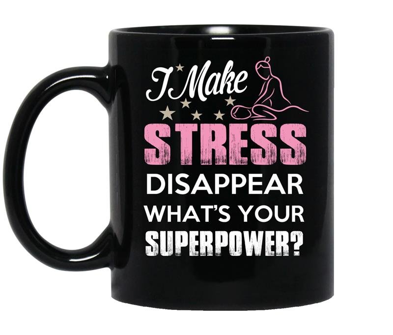 I make stress disapear whats your superpower coffee Mug_Black