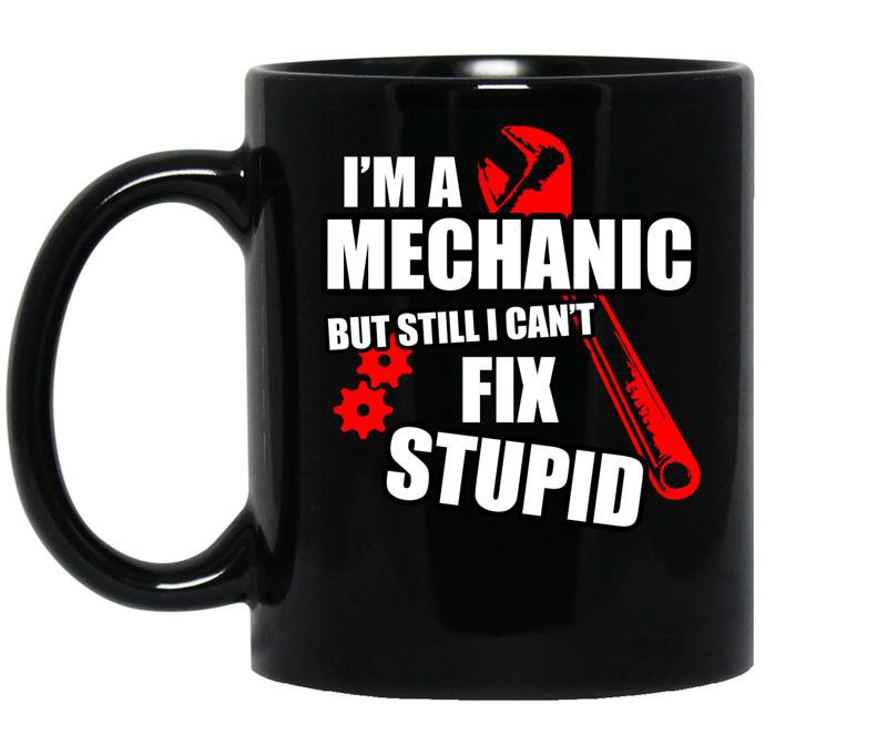 Im a mechanic but still i cant fix stupid coffee Mug_Black