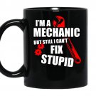 Im a mechanic but still i cant fix stupid coffee Mug_Black