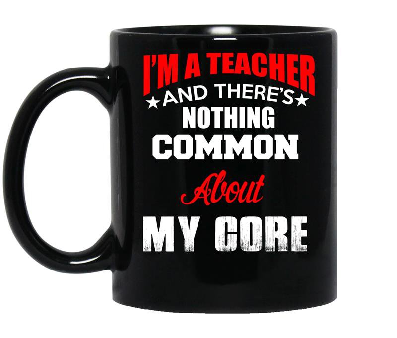 Im a teacher and theres nothing common about my core coffee Mug_Black