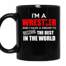 Im a wrestler and i have a dream to become the best in the world coffee Mug_Black