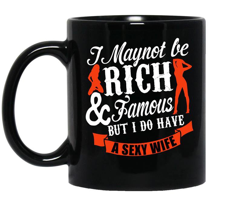 I may not be rich and famous but i do have a sexy wife Mug_Black