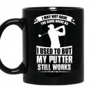 I may not have the same drive as i used to but my putter still works golf coffee Mug_Black
