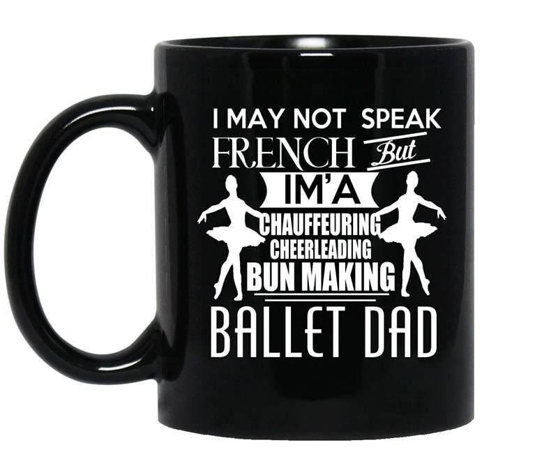 I may not speak french but iam a ballet dad coffee Mug_Black