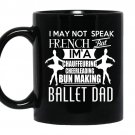 I may not speak french but iam a ballet dad coffee Mug_Black
