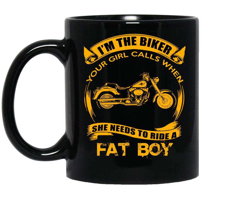 Im the biker your girl calls when she need to ride a fat boy coffee Mug_Black