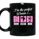 Im the perfect woman i cook clean iron gym coffee Mug_Black