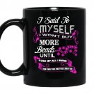 I said to myself i wont buy more beads funny coffee Mug_Black