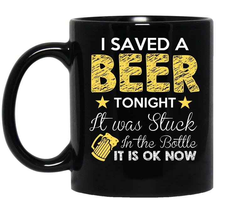 I saved beer tonight it was stuck in the bottle funny coffee Mug_Black